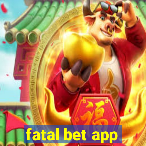 fatal bet app